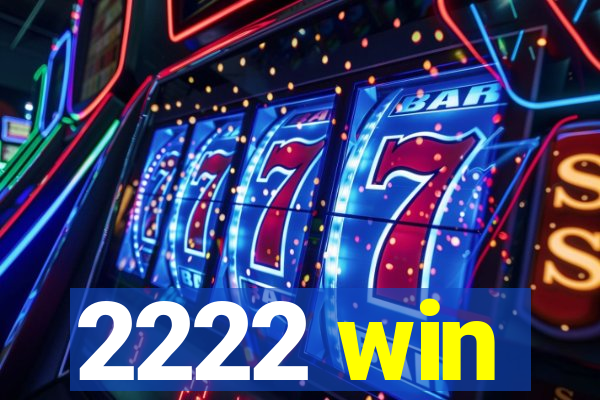2222 win